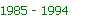 1985 - 1994